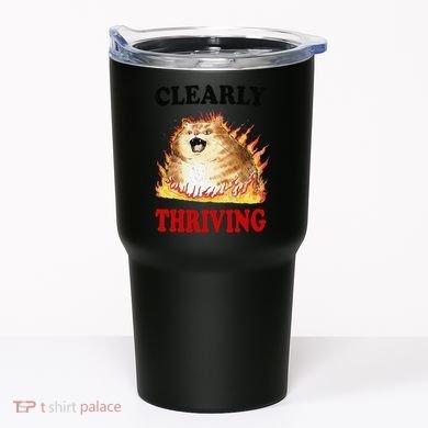 Clearly Thriving Funny Fire Cat Meme Cat Lover Cat Mom Tumbler