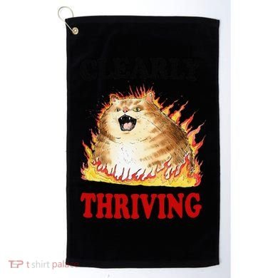 Clearly Thriving Funny Fire Cat Meme Cat Lover Cat Mom Golf Towel