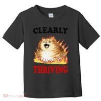 Clearly Thriving Funny Fire Cat Meme Cat Lover Cat Mom Toddler T-Shirt thumb 0