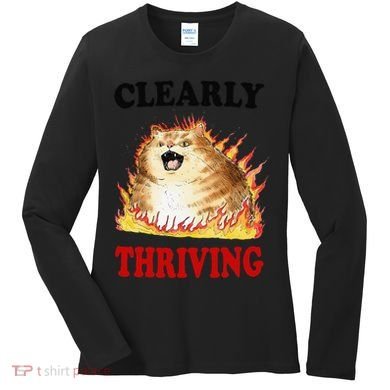 Clearly Thriving Funny Fire Cat Meme Cat Lover Cat Mom Women's Long Sleeve Shirt