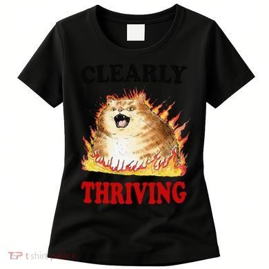 Clearly Thriving Funny Fire Cat Meme Cat Lover Cat Mom Women's T-Shirt