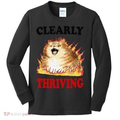 Clearly Thriving Funny Fire Cat Meme Cat Lover Cat Mom Kids Long Sleeve Shirt