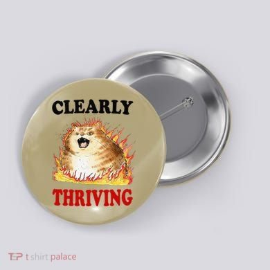Clearly Thriving Funny Fire Cat Meme Cat Lover Cat Mom Button