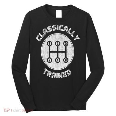 Classically Trained Funny Three Pedals Car Guys Long Sleeve Shirt