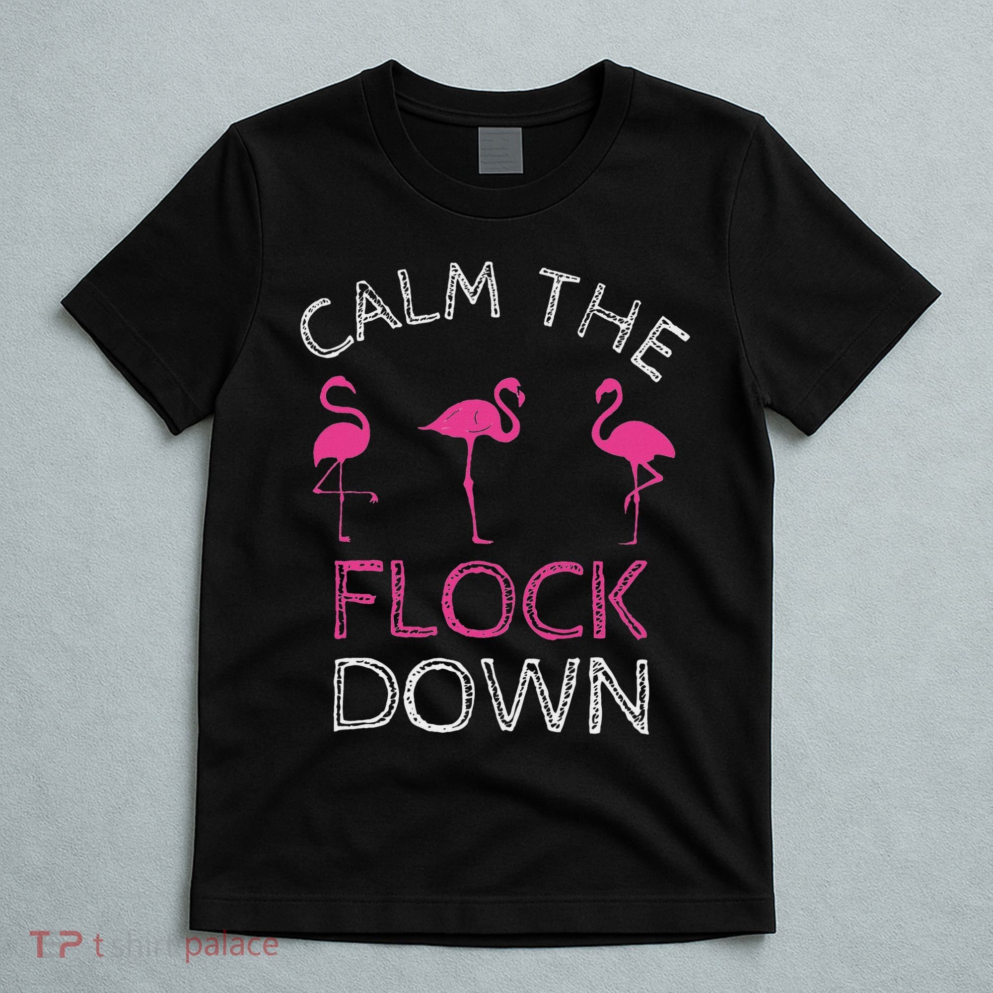 Calm The Flock Down Flamingo Summer Gift T-Shirt