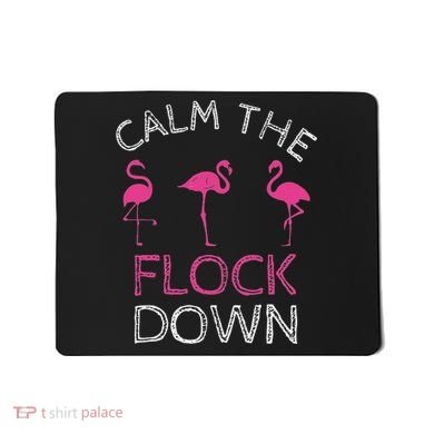 Calm The Flock Down Flamingo Summer Gift Mousepad