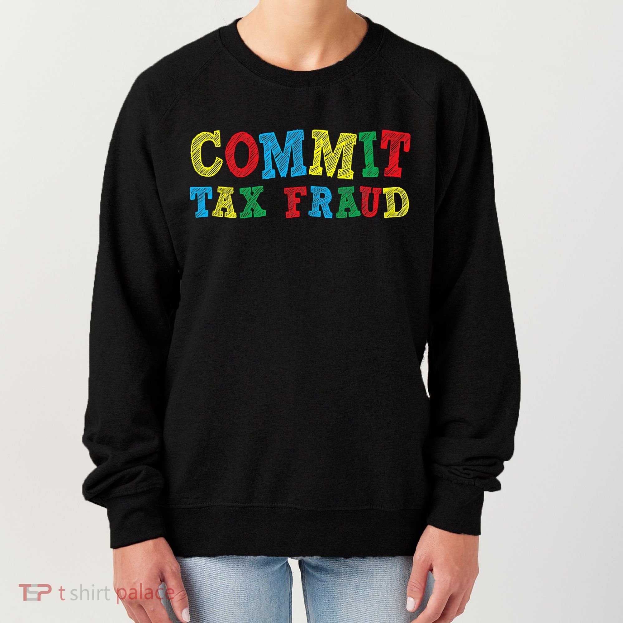 Commit Tax Fraud Funny Women's Sweatshirt