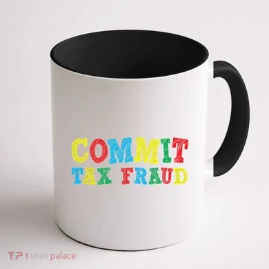 Commit Tax Fraud Funny Coffee Mug back