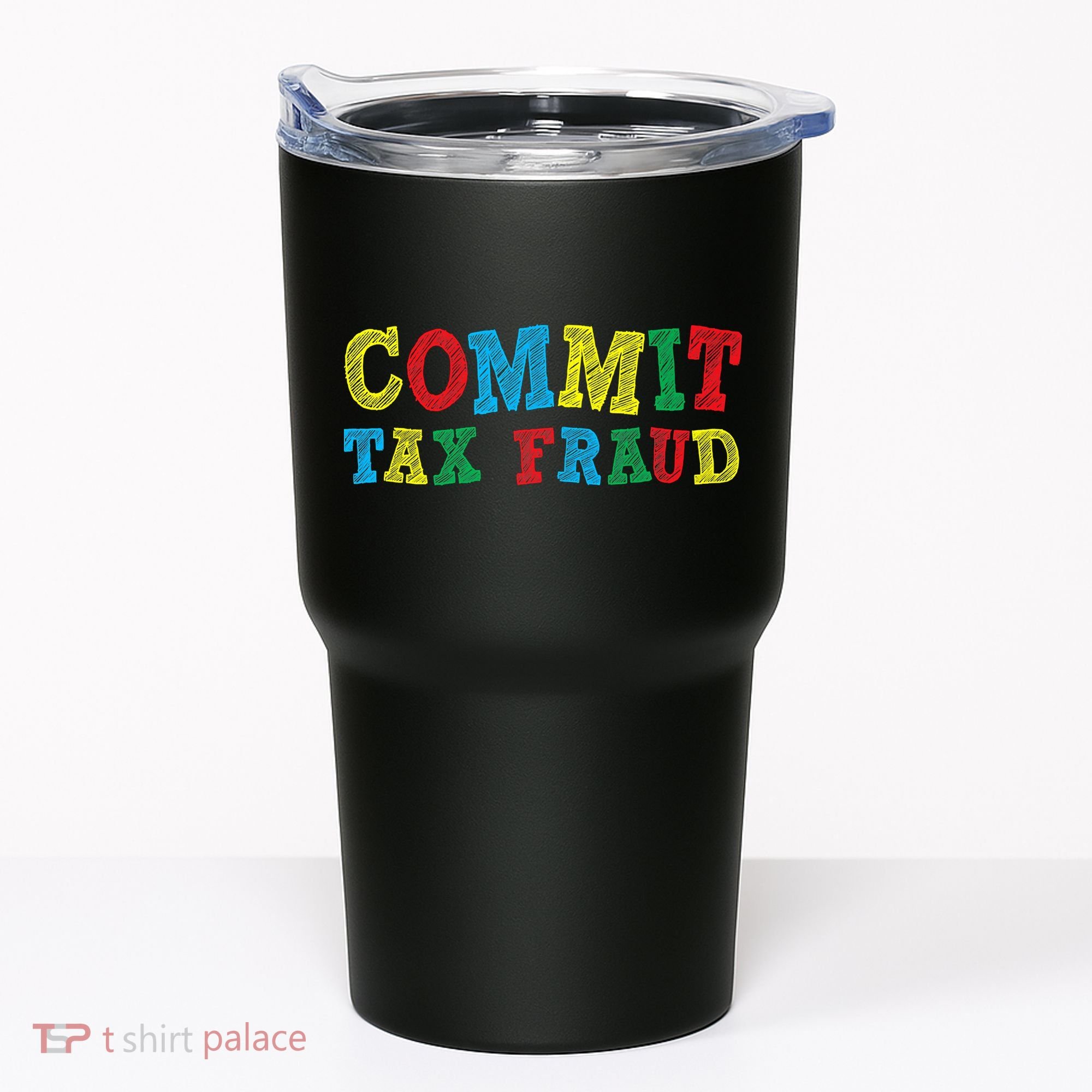 Commit Tax Fraud Funny Tumbler