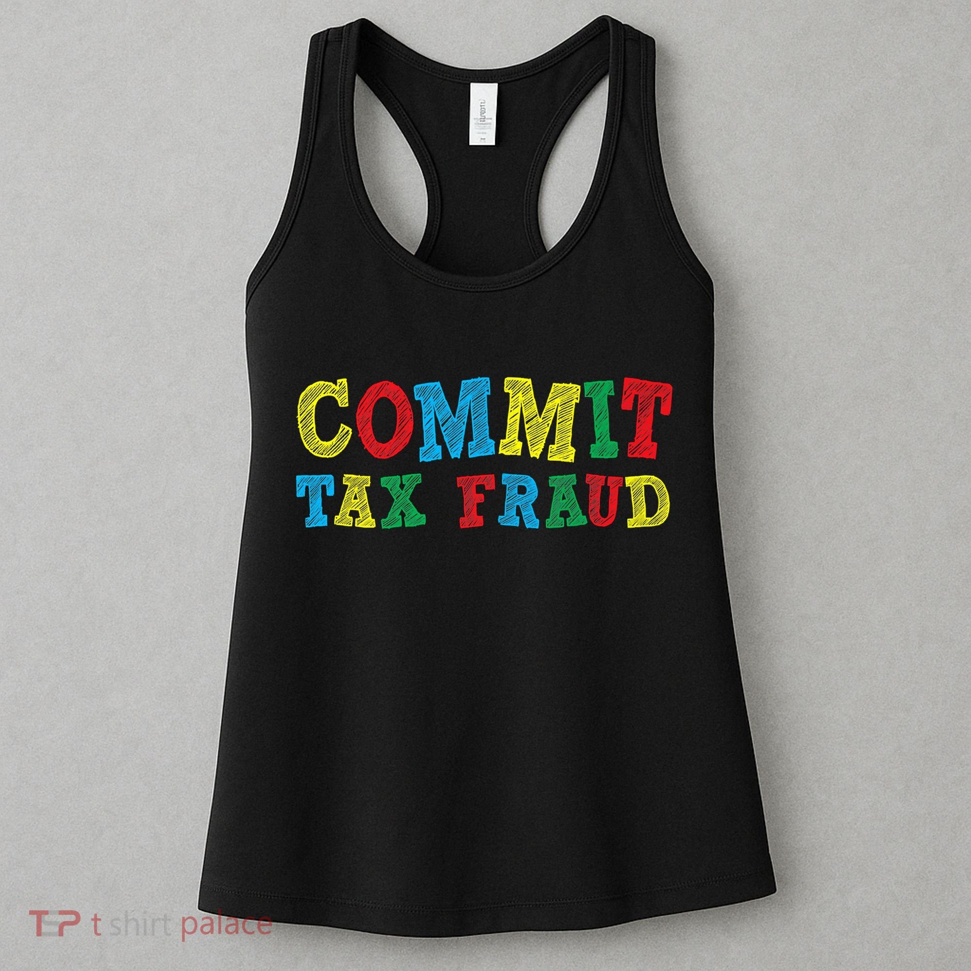 Commit Tax Fraud Funny Women's Tank Top