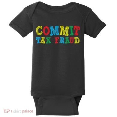 Commit Tax Fraud Funny Baby Bodysuit