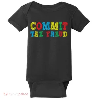 Commit Tax Fraud Funny Baby Bodysuit