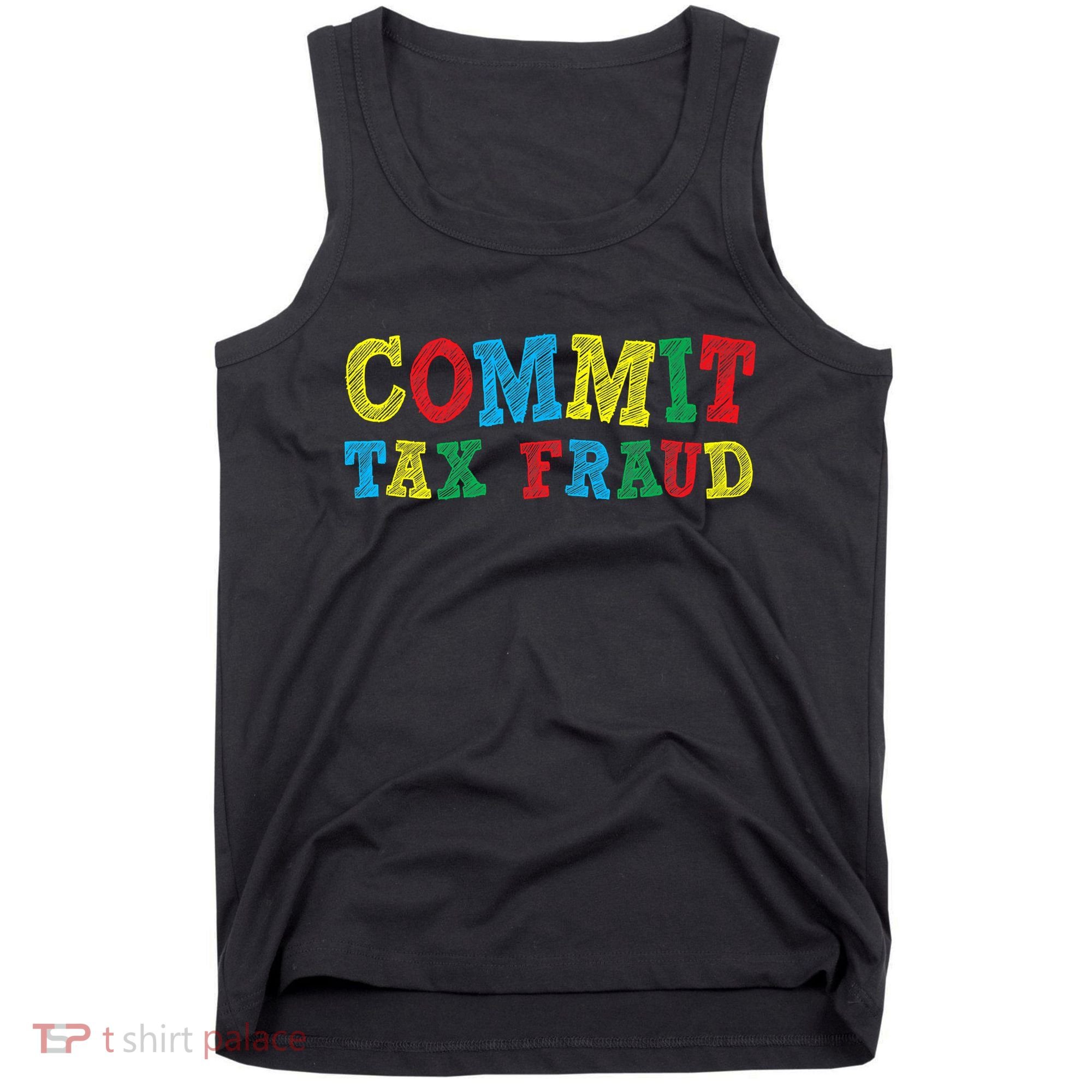 Commit Tax Fraud Funny Tank Top
