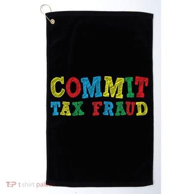 Commit Tax Fraud Funny Golf Towel