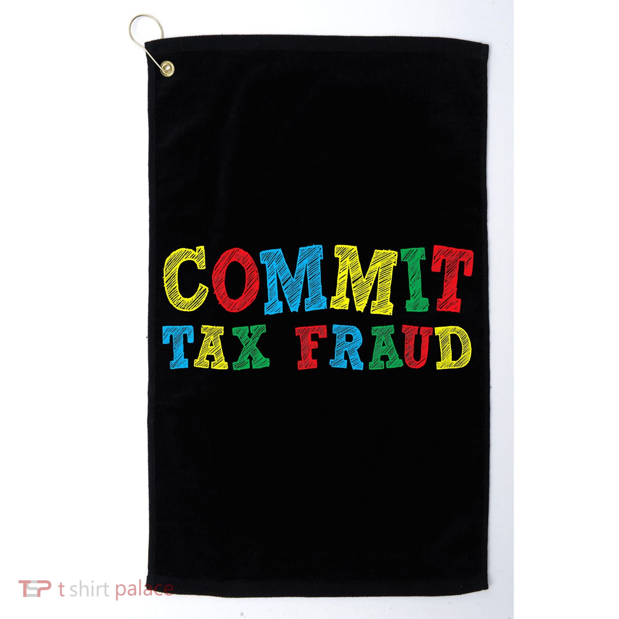 Commit Tax Fraud Funny Golf Towel