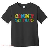 Commit Tax Fraud Funny Toddler T-Shirt thumb 0