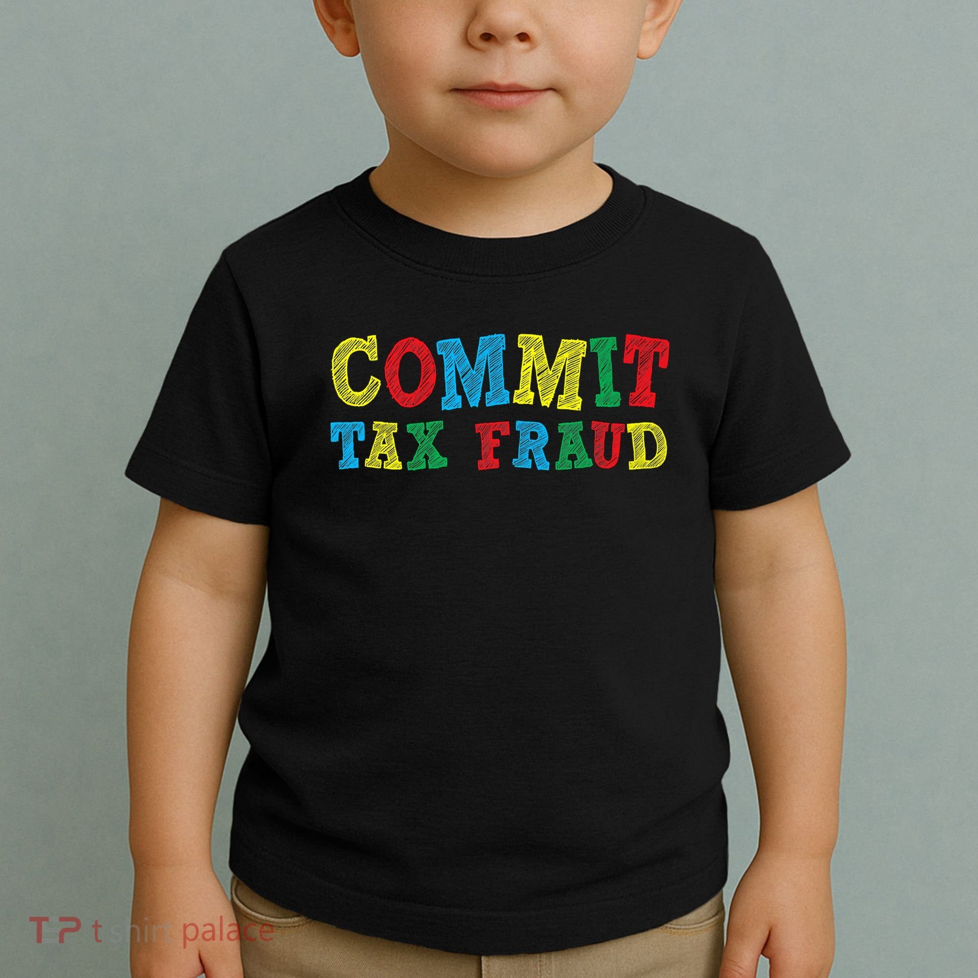 Commit Tax Fraud Funny Toddler T-Shirt