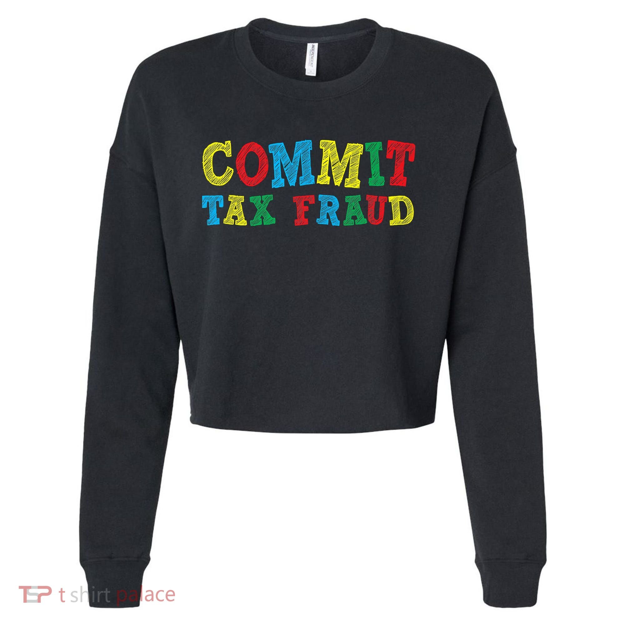 Commit Tax Fraud Funny Cropped Pullover Crew