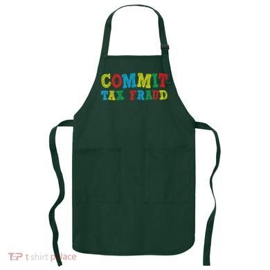Commit Tax Fraud Funny Apron