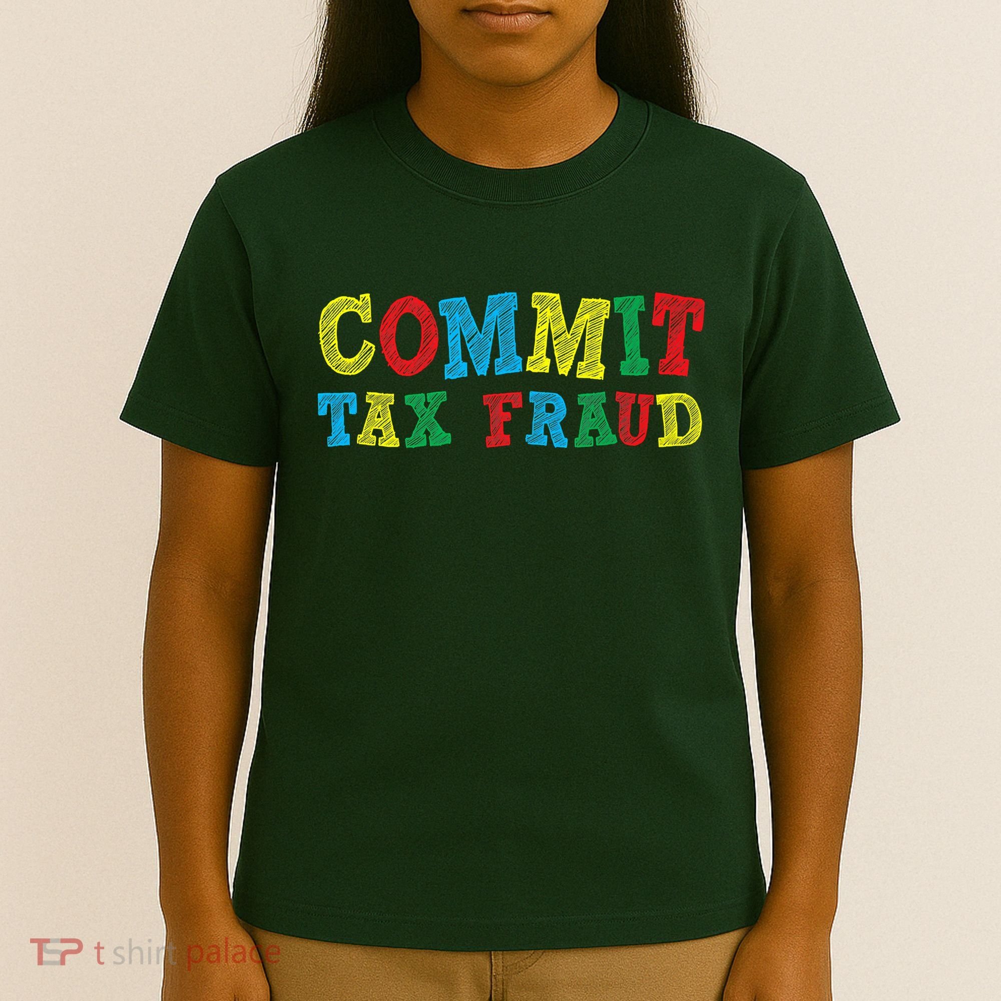 Commit Tax Fraud Funny T-Shirt