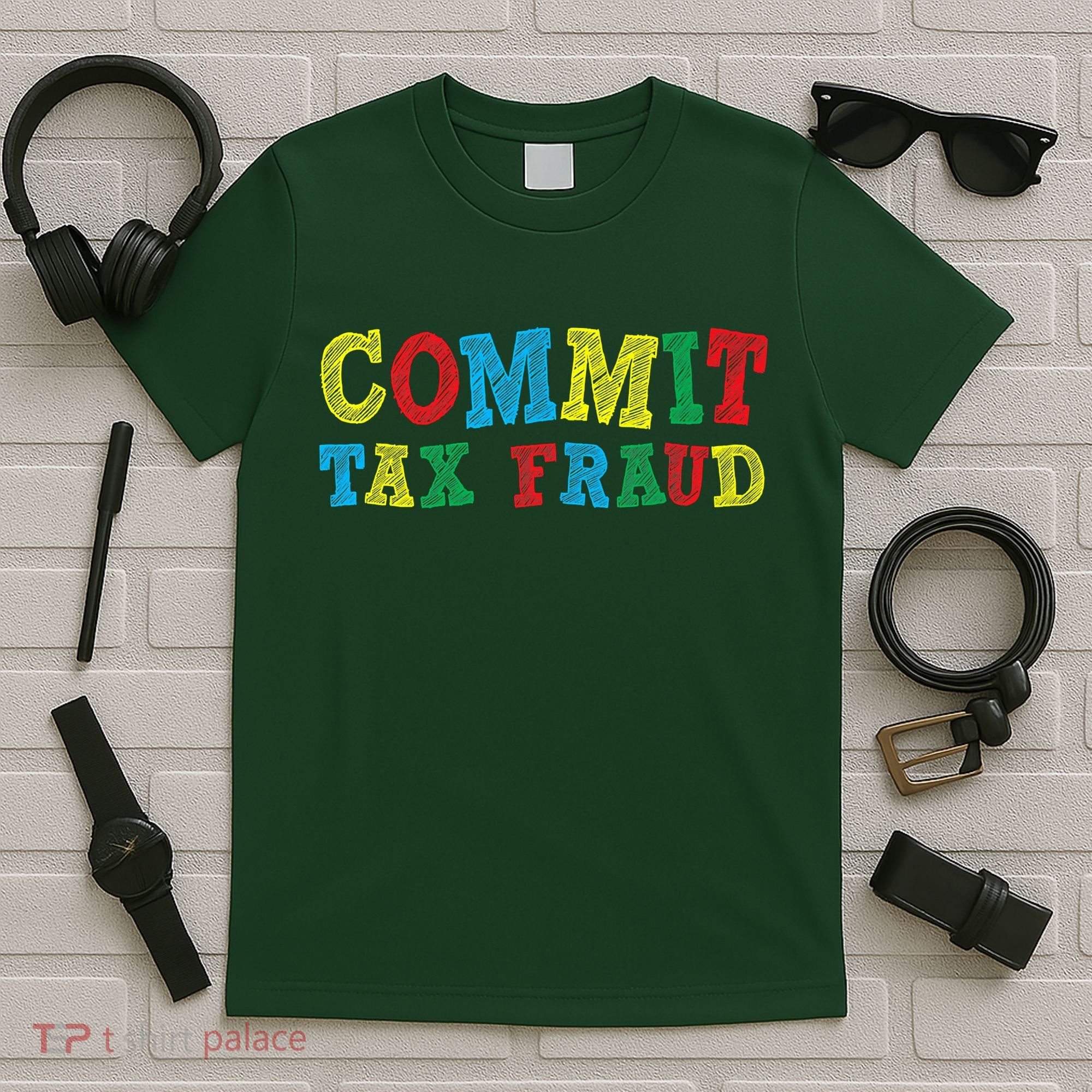 Commit Tax Fraud Funny T-Shirt