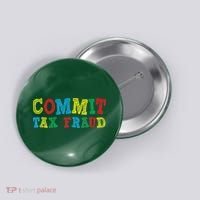 Commit Tax Fraud Funny Button thumb 0