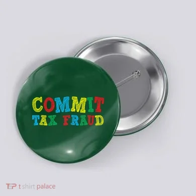 Commit Tax Fraud Funny Button