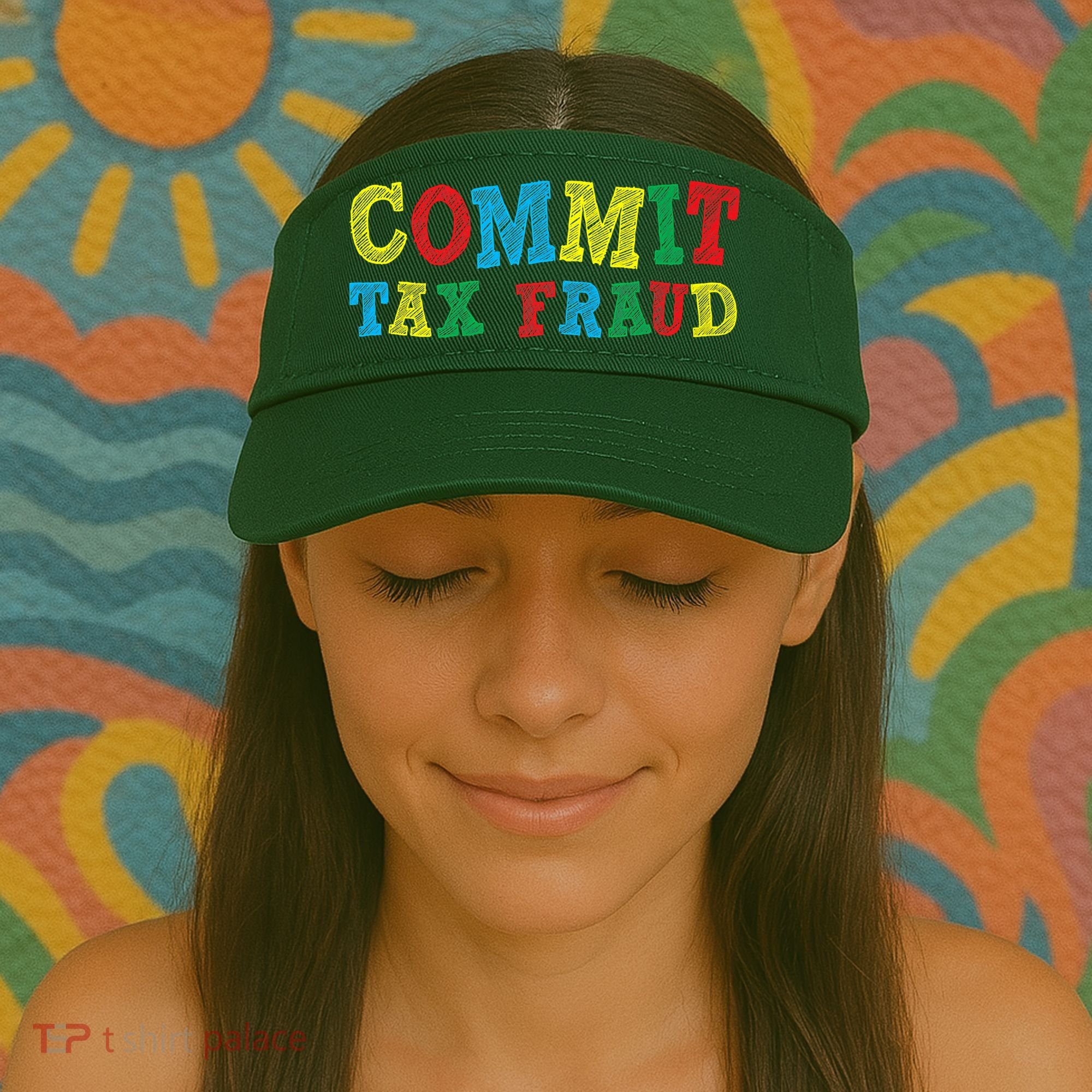 Commit Tax Fraud Funny Visor