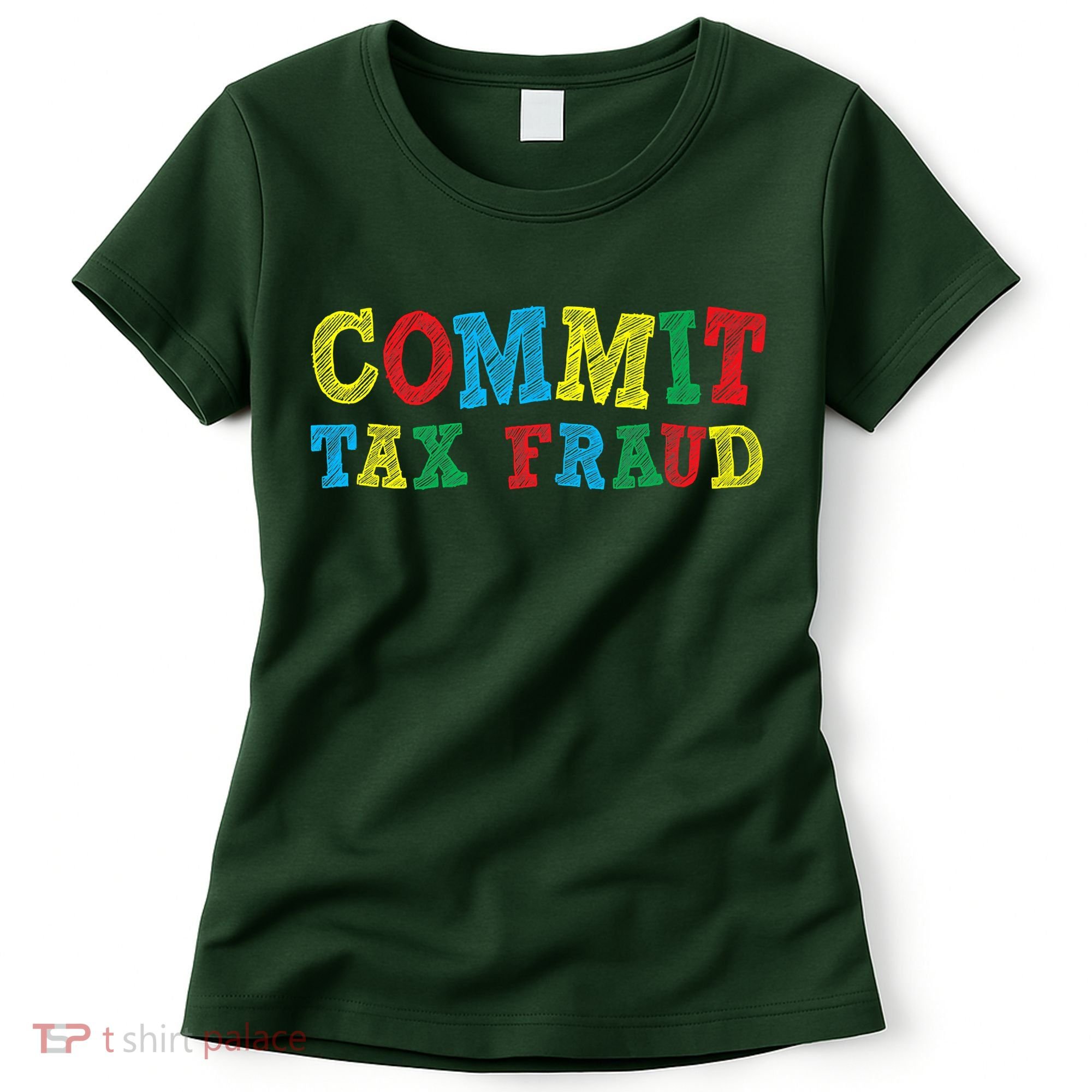 Commit Tax Fraud Funny Women's T-Shirt