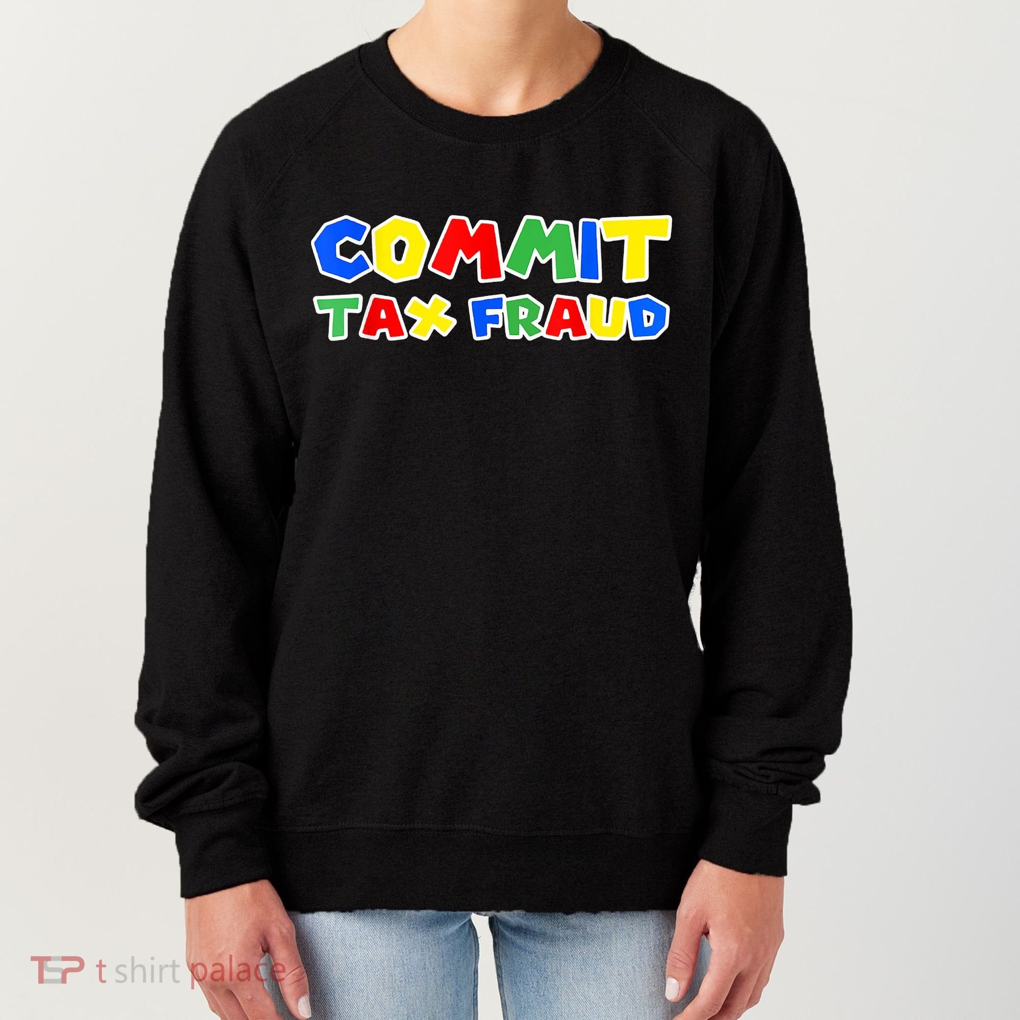 Commit Tax Fraud Funny Women's Sweatshirt