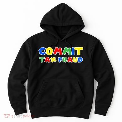 Commit Tax Fraud Funny Hoodie