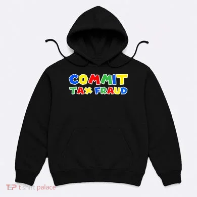 Commit Tax Fraud Funny Hoodie