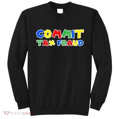 Commit Tax Fraud Funny Sweatshirt