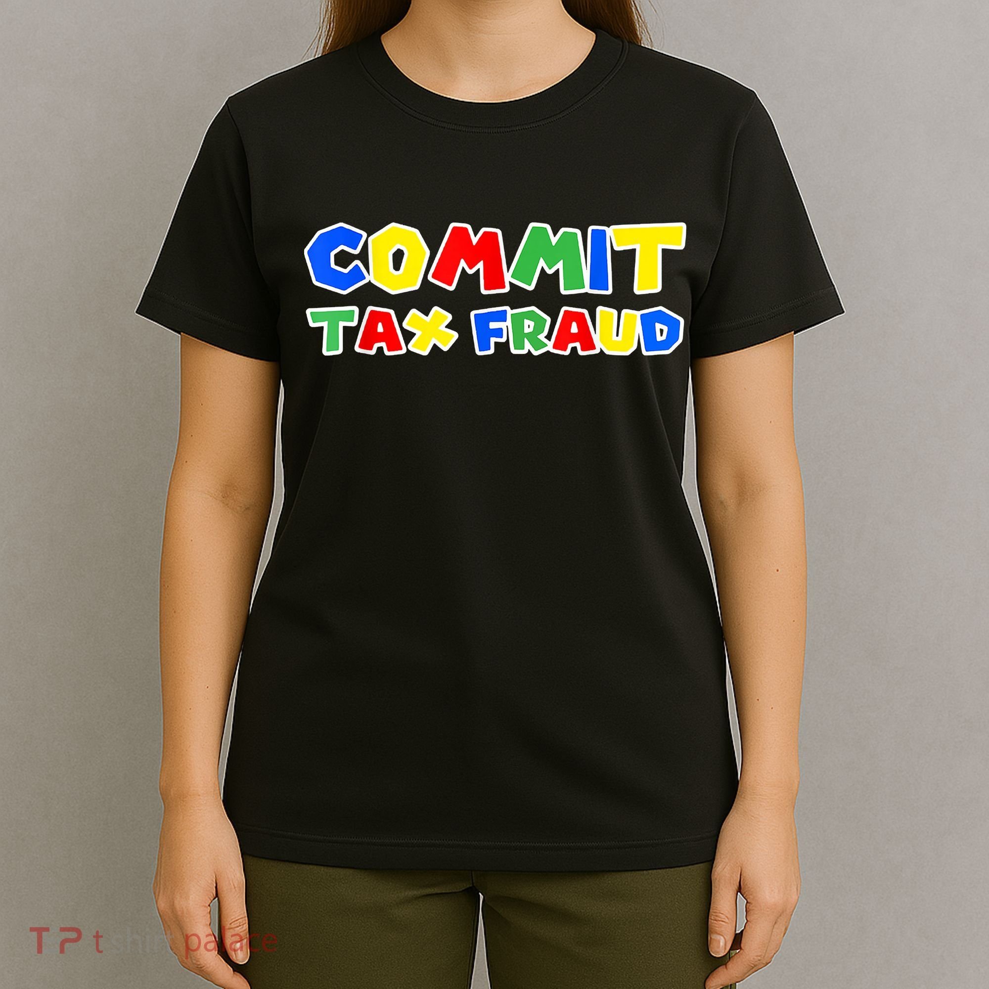 Commit Tax Fraud Funny T-Shirt