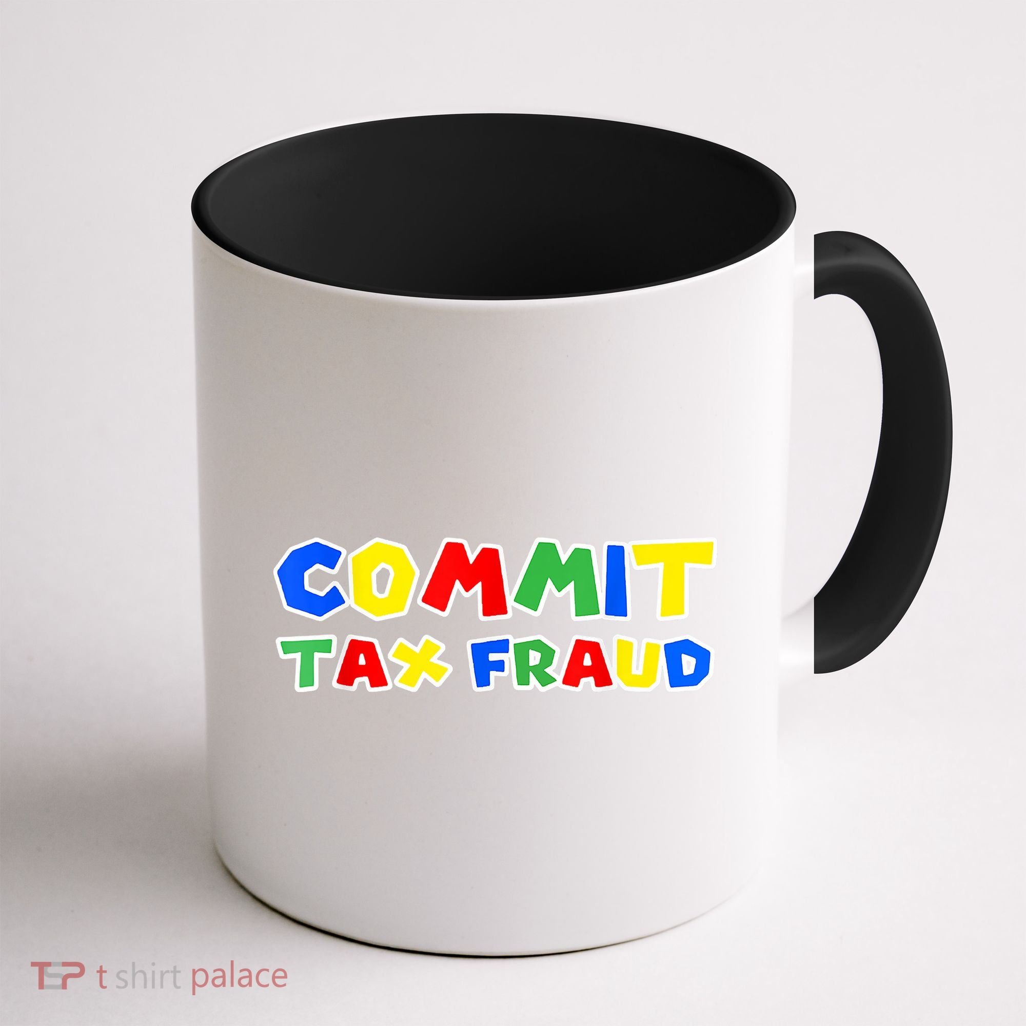 Commit Tax Fraud Funny Coffee Mug
