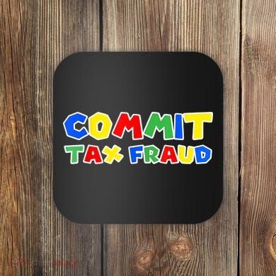 Commit Tax Fraud Funny Coaster