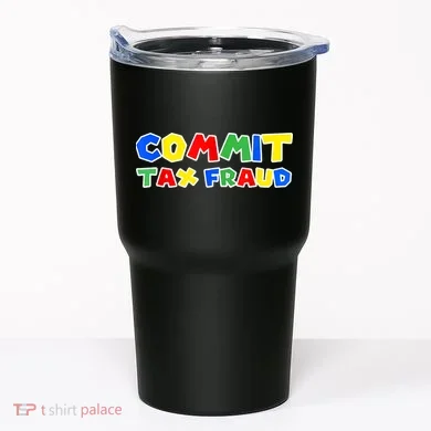 Commit Tax Fraud Funny Tumbler