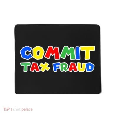 Commit Tax Fraud Funny Mousepad