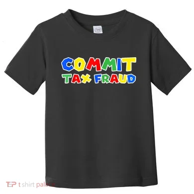 Commit Tax Fraud Funny Toddler T-Shirt