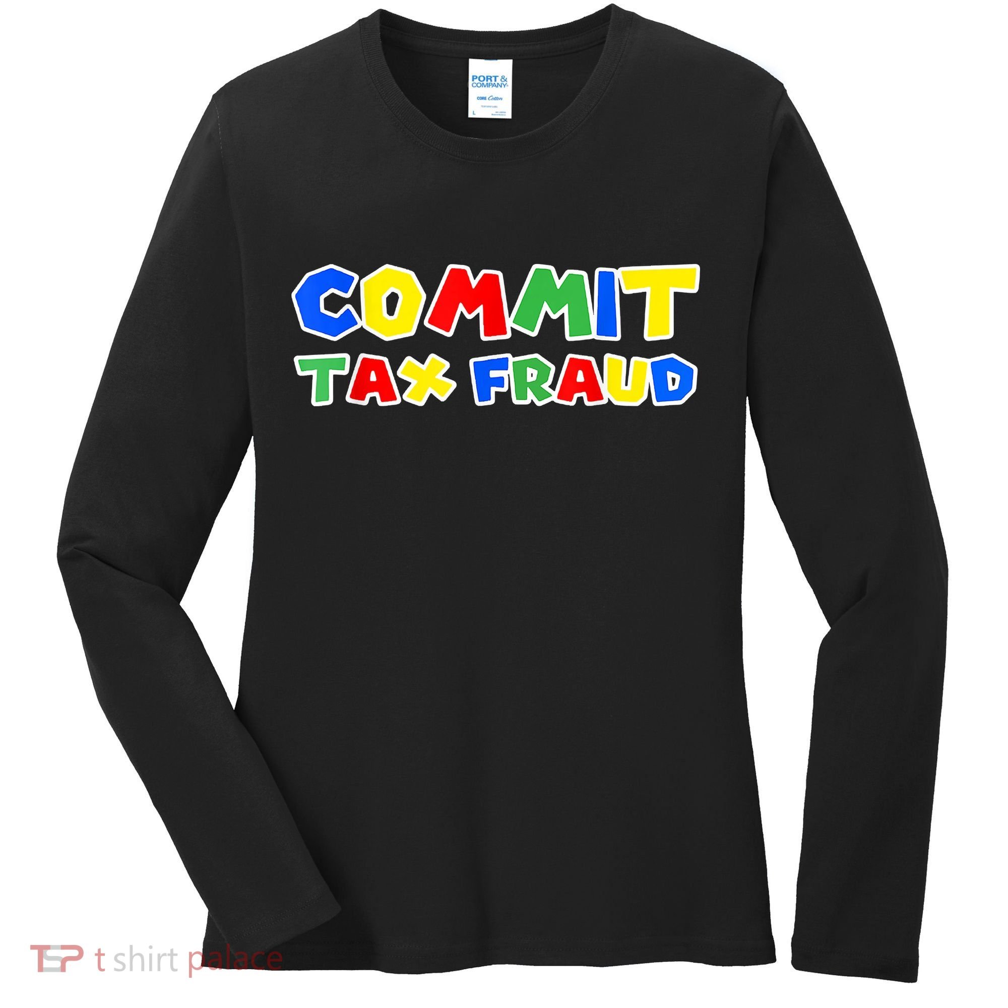Commit Tax Fraud Funny Women's Long Sleeve Shirt