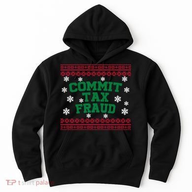 Commit Tax Fraud Ugly Christmas Tacky Holiday Hoodie
