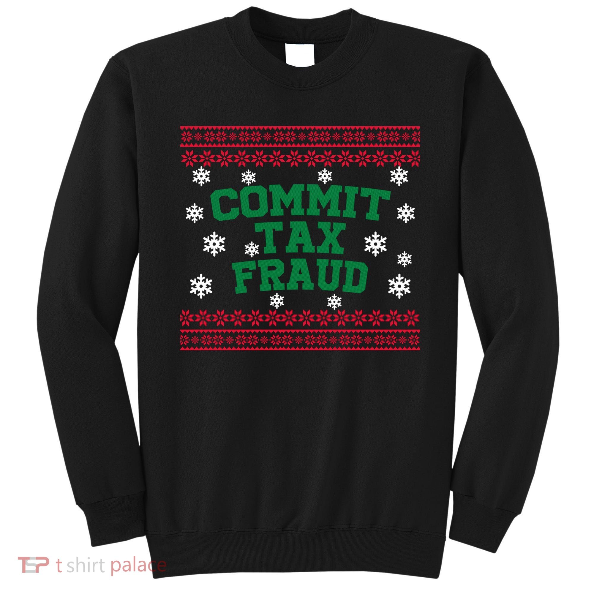 Commit Tax Fraud Ugly Christmas Tacky Holiday Sweatshirt