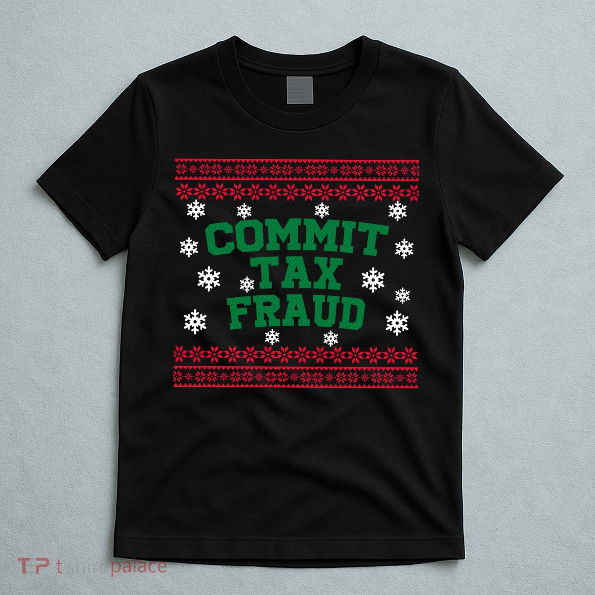 Commit Tax Fraud Ugly Christmas Tacky Holiday T-Shirt