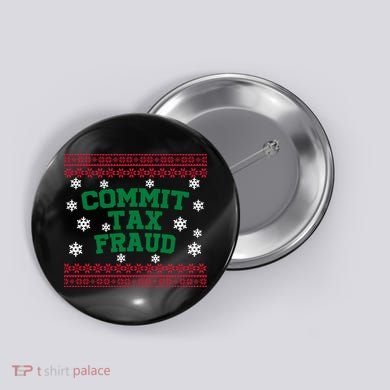 Commit Tax Fraud Ugly Christmas Tacky Holiday Button