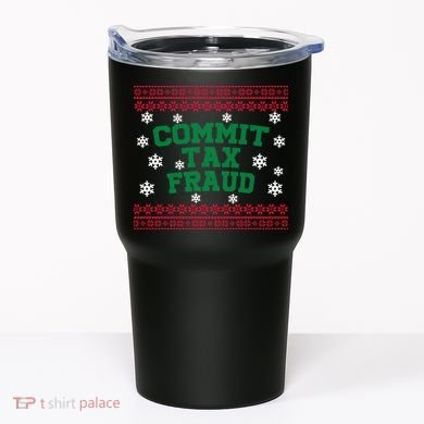 Commit Tax Fraud Ugly Christmas Tacky Holiday Tumbler