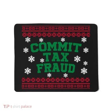 Commit Tax Fraud Ugly Christmas Tacky Holiday Mousepad