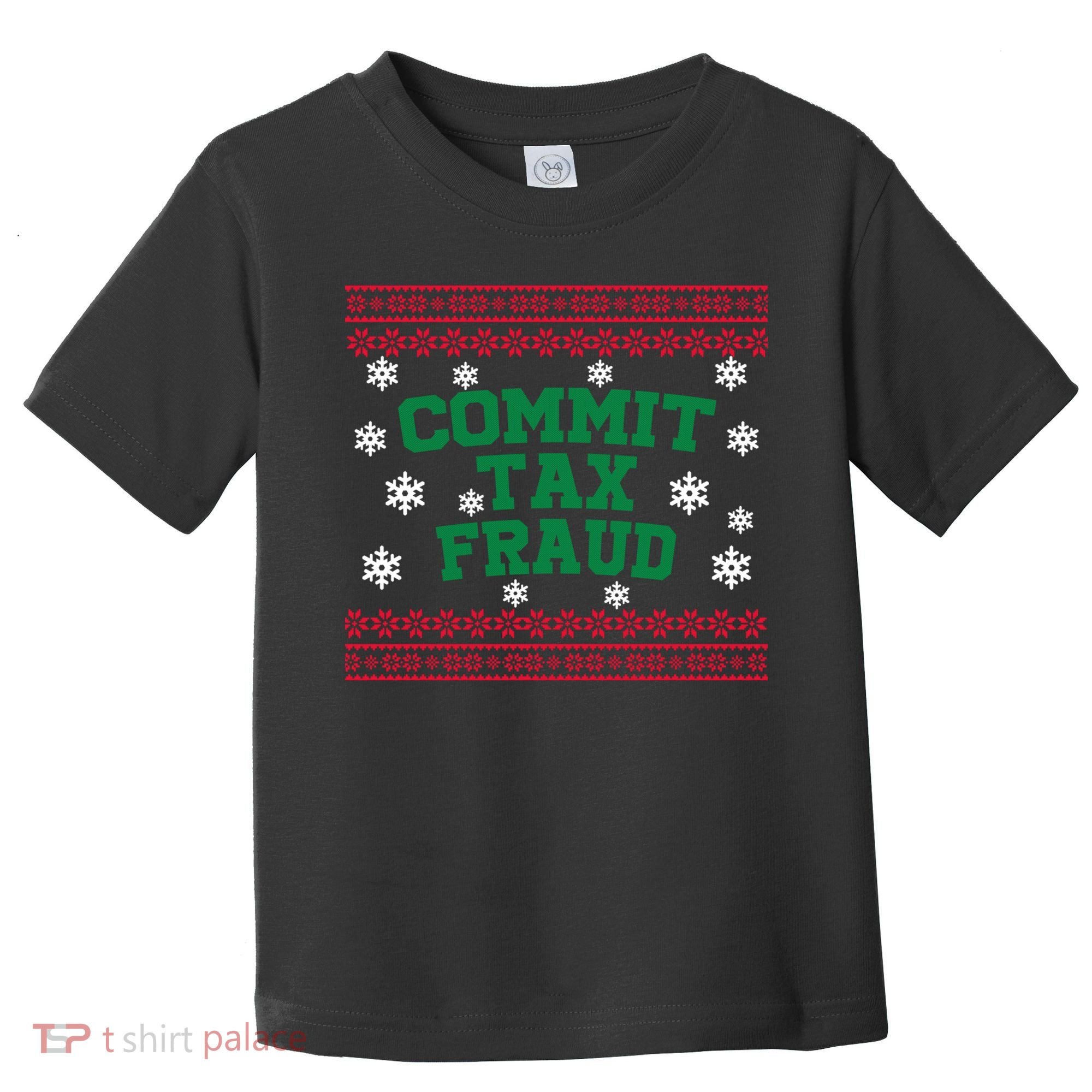 Commit Tax Fraud Ugly Christmas Tacky Holiday Toddler T-Shirt