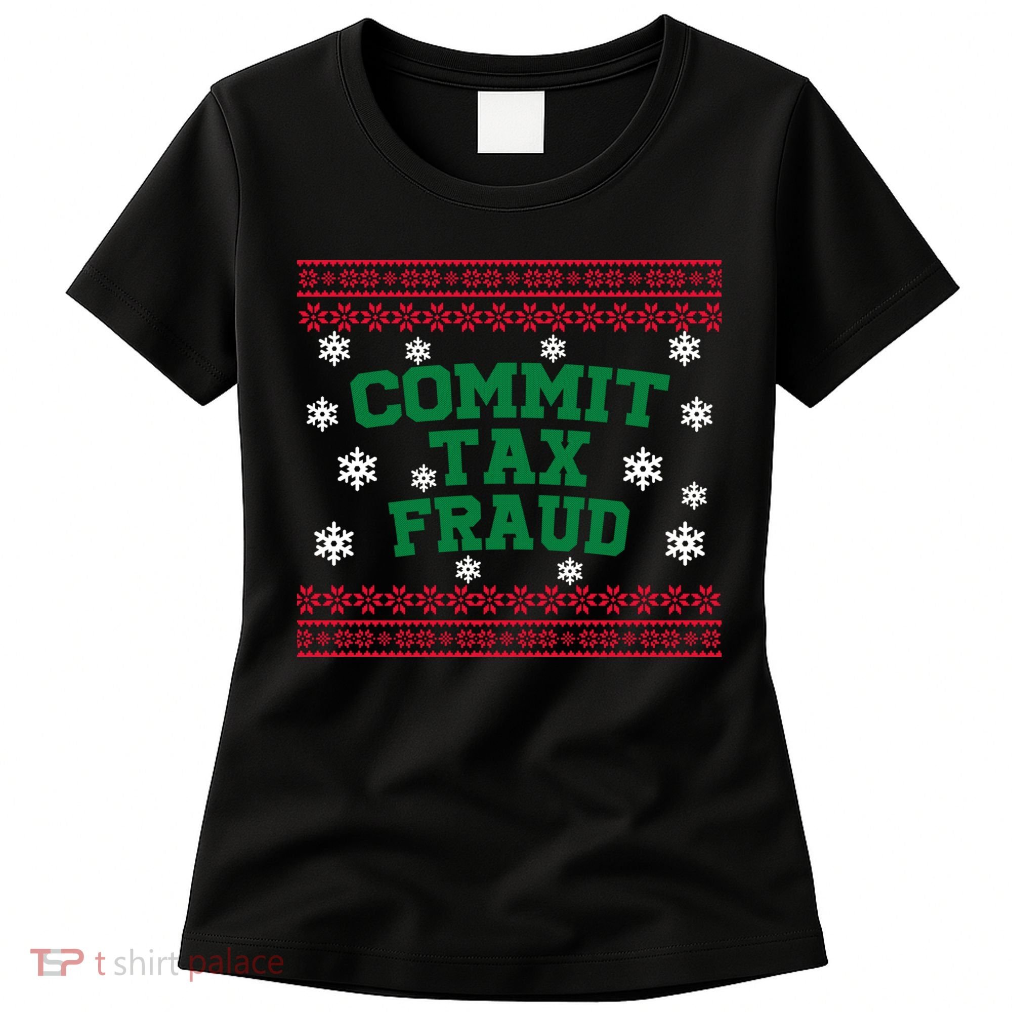 Commit Tax Fraud Ugly Christmas Tacky Holiday Women's T-Shirt