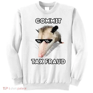 Commit Tax Fraud Sweatshirt