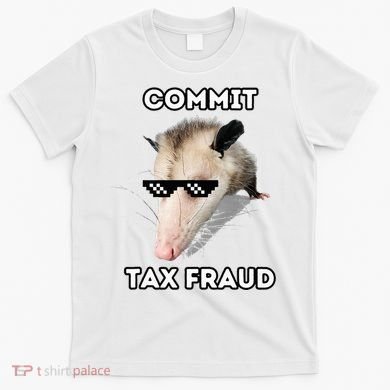 Commit Tax Fraud T-Shirt